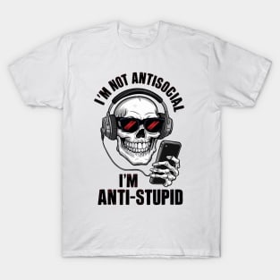 I'm not anti social I'm anti stupid T-Shirt